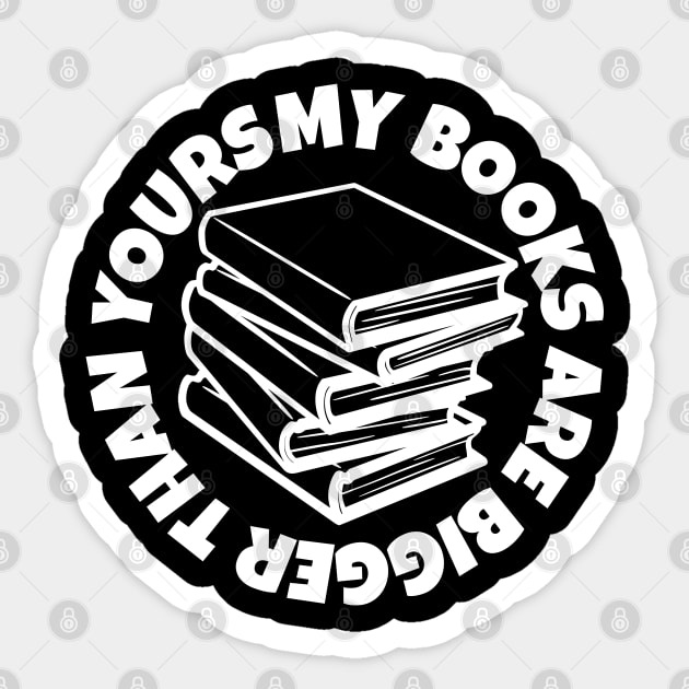 My Books is Bigger than Yours Sticker by TwirlArt